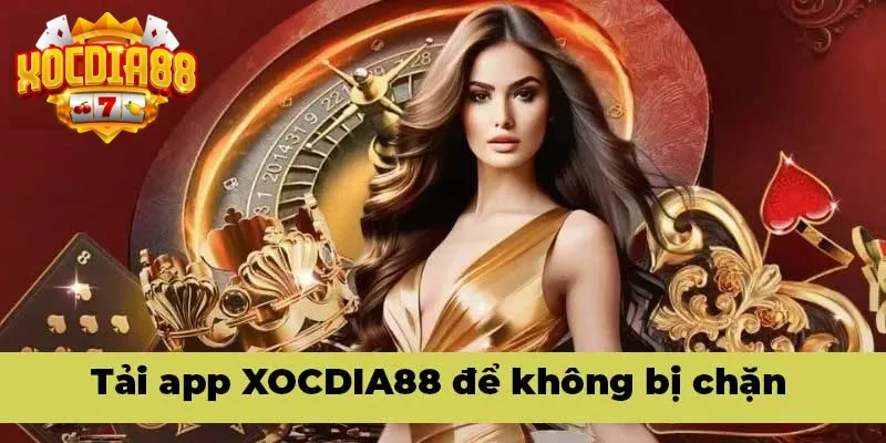 Tải app XOCDIA88 để không còn bị chặn Tải app XOCDIA88 để không còn bị chặn